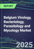 2024-2029 Belgium Virology, Bacteriology, Parasitology and Mycology Market Forecasts and Shares: 2024 Supplier Shares, 2024-2029 Volume and Sales Segment Forecasts for 100 Respiratory, STD, Gastrointestinal and Other Microbiology Tests- Product Image