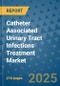 Catheter Associated Urinary Tract Infections Treatment Market - Global Industry Analysis, Size, Share, Growth, Trends, and Forecast 2032 - By Product, Technology, Grade, Application, End-user, Region: (North America, Europe, Asia Pacific, Latin America and Middle East and Africa) - Product Thumbnail Image