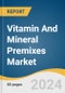 Vitamin And Mineral Premixes Market Size, Share & Trends Analysis Report By Product, By Application, By Form, By Region, And Segment Forecasts, 2025 - 2030 - Product Thumbnail Image