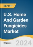 U.S. Home And Garden Fungicides Market Size, Share & Trends Analysis Report By Product, By Form, By Application, And Segment Forecasts, 2025 - 2030- Product Image