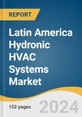 Latin America Hydronic HVAC Systems Market Size, Share & Trends Analysis Report By Equipment, By End Use, By Country, And Segment Forecasts, 2025 - 2030- Product Image