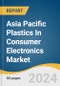 Asia Pacific Plastics In Consumer Electronics Market Size, Share & Trends Analysis Report By Product, By End Use, By Country, And Segment Forecasts, 2025 - 2030 - Product Image