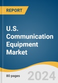 U.S. Communication Equipment Market Size, Share & Trends Analysis Report By Product, And Segment Forecasts, Consumer Behavior And Competitive Analysis, 2025 - 2030- Product Image