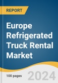 Europe Refrigerated Truck Rental Market Size, Share & Trends Analysis Report By Truck Type, By Rental Type, By Country, and Segment Forecasts, 2025 - 2030- Product Image