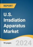U.S. Irradiation Apparatus Market Size, Share & Trends Analysis Report By Type, By Application, End-use, And Segment Forecasts, 2025 - 2030- Product Image