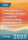 Deep Learning on Embedded Systems. A Hands-On Approach Using Jetson Nano and Raspberry Pi. Edition No. 1- Product Image
