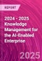 2024 - 2025 Knowledge Management for the AI-Enabled Enterprise - Product Image