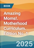 Amazing Moms!. Motherhood Curriculum. Edition No. 1- Product Image