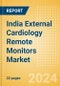India External Cardiology Remote Monitors Market Outlook to 2033 - Product Thumbnail Image