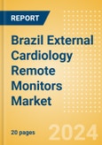 Brazil External Cardiology Remote Monitors Market Outlook to 2033- Product Image