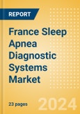France Sleep Apnea Diagnostic Systems Market Outlook to 2033- Product Image