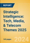 Strategic Intelligence: Tech, Media, & Telecom Themes 2025- Product Image