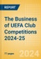 The Business of UEFA Club Competitions 2024-25 - Product Image