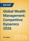 Global Wealth Management: Competitive Dynamics 2026 - Product Thumbnail Image