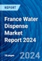 France Water Dispense Market Report 2024 - Product Thumbnail Image