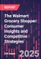 The Walmart Grocery Shopper: Consumer Insights and Competitive Strategies - Product Image