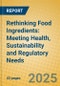 Rethinking Food Ingredients: Meeting Health, Sustainability and Regulatory Needs - Product Thumbnail Image