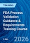 FDA Process Validation Guidance & Requirements Training Course (June 24-25, 2026) - Product Image
