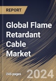 Global Flame Retardant Cable Market Size, Share & Trends Analysis Report By Insulation Material (PVC, XLPE, LSZH, and EPR), By Voltage Range, By Application, By Regional Outlook and Forecast, 2024 - 2031- Product Image