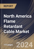 North America Flame Retardant Cable Market Size, Share & Trends Analysis Report By Insulation Material (PVC, XLPE, LSZH, and EPR), By Voltage Range, By Application, By Country and Growth Forecast, 2024 - 2031- Product Image