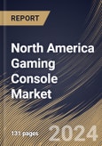 North America Gaming Console Market Size, Share & Trends Analysis Report By Type (Home Console and Handheld Console (Portable and Non-Portable)), By End-use (Residential and Commercial), By Application, By Country and Growth Forecast, 2024 - 2031- Product Image