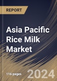 Asia Pacific Rice Milk Market Size, Share & Trends Analysis Report By Source (Conventional, and Organic), By Distribution Channel, By Form (Liquid, and Powder), By Country and Growth Forecast, 2024 - 2031- Product Image