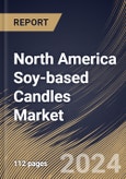 North America Soy-based Candles Market Size, Share & Trends Analysis Report By Fragrance (Scented Candles, and Unscented Candles), By Product Type, By End Use (Residential, and Commercial), By Distribution Channel, By Country and Growth Forecast, 2024 - 2031- Product Image