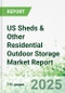 US Sheds & Other Residential Outdoor Storage Market Report - Product Image