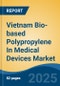 Vietnam Bio-based Polypropylene In Medical Devices Market, By Region, Competition, Forecast and Opportunities, 2020-2030F - Product Thumbnail Image