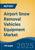 Airport Snow Removal Vehicles Equipment Market - Global Industry Size, Share, Trends, Opportunity, and Forecast, 2020-2030F- Product Image