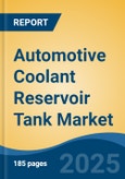 Automotive Coolant Reservoir Tank Market - Global Industry Size, Share, Trends, Opportunity, and Forecast, 2020-2030F- Product Image