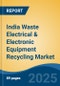 India Waste Electrical & Electronic Equipment Recycling Market, By Region, Competition, Forecast and Opportunities, 2020-2030F - Product Thumbnail Image