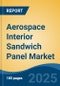 Aerospace Interior Sandwich Panel Market - Global Industry Size, Share, Trends, Opportunity, and Forecast, 2020-2030F - Product Image