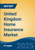 United Kingdom Home Insurance Market, By Region, Competition, Forecast and Opportunities, 2020-2030F- Product Image