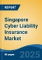 Singapore Cyber Liability Insurance Market, By Region, Competition, Forecast and Opportunities, 2020-2030F - Product Thumbnail Image