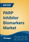 PARP Inhibitor Biomarkers Market - Global Industry Size, Share, Trends, Opportunity, and Forecast, 2020-2030F - Product Image
