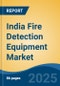 India Fire Detection Equipment Market, By Region, Competition, Forecast and Opportunities, 2020-2030F - Product Image