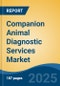 Companion Animal Diagnostic Services Market - Global Industry Size, Share, Trends, Opportunity, and Forecast, 2020-2030F - Product Image