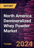 North America Demineralized Whey Powder Market Forecast to 2031 - Regional Analysis - by Type, Category, and Application- Product Image