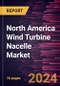 North America Wind Turbine Nacelle Market Forecast to 2031 - Regional Analysis - by Plant Capacity and Deployment Type - Product Thumbnail Image