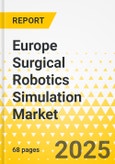 Europe Surgical Robotics Simulation Market: Analysis and Forecast, 2024-2033- Product Image