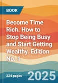 Become Time Rich. How to Stop Being Busy and Start Getting Wealthy. Edition No. 1- Product Image