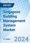 Singapore Building Management System Market | Analysis, Revenue, Size, Companies, Forecast, Industry, Share, Trends, Growth & Value: Market Forecast By Type, By Solution, By Service Type, By Application And Competitive Landscape - Product Image