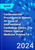 Cardiovascular Procedures in Women, An Issue of Interventional Cardiology Clinics. The Clinics: Internal Medicine Volume 14-1- Product Image