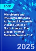 Microbiome and Rheumatic Diseases, An Issue of Rheumatic Disease Clinics of North America. The Clinics: Internal Medicine Volume 51-2- Product Image