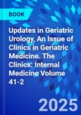 Updates in Geriatric Urology, An Issue of Clinics in Geriatric Medicine. The Clinics: Internal Medicine Volume 41-2- Product Image