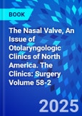 The Nasal Valve, An Issue of Otolaryngologic Clinics of North America. The Clinics: Surgery Volume 58-2- Product Image