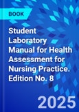 Student Laboratory Manual for Health Assessment for Nursing Practice. Edition No. 8- Product Image