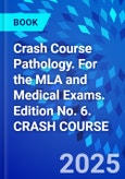 Crash Course Pathology. For the MLA and Medical Exams. Edition No. 6. CRASH COURSE- Product Image