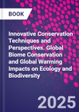 Innovative Conservation Techniques and Perspectives. Global Biome Conservation and Global Warming Impacts on Ecology and Biodiversity- Product Image